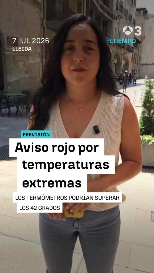 🔴 Aviso rojo por temperaturas extremas en Lleida y en parte de Tarragona