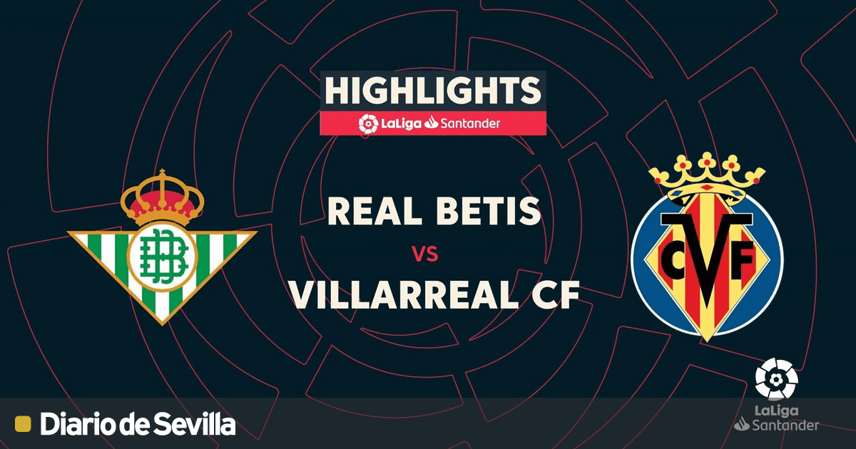 Video: Betis - Villarreal: vídeo resumen, resultado y gol del partido ...