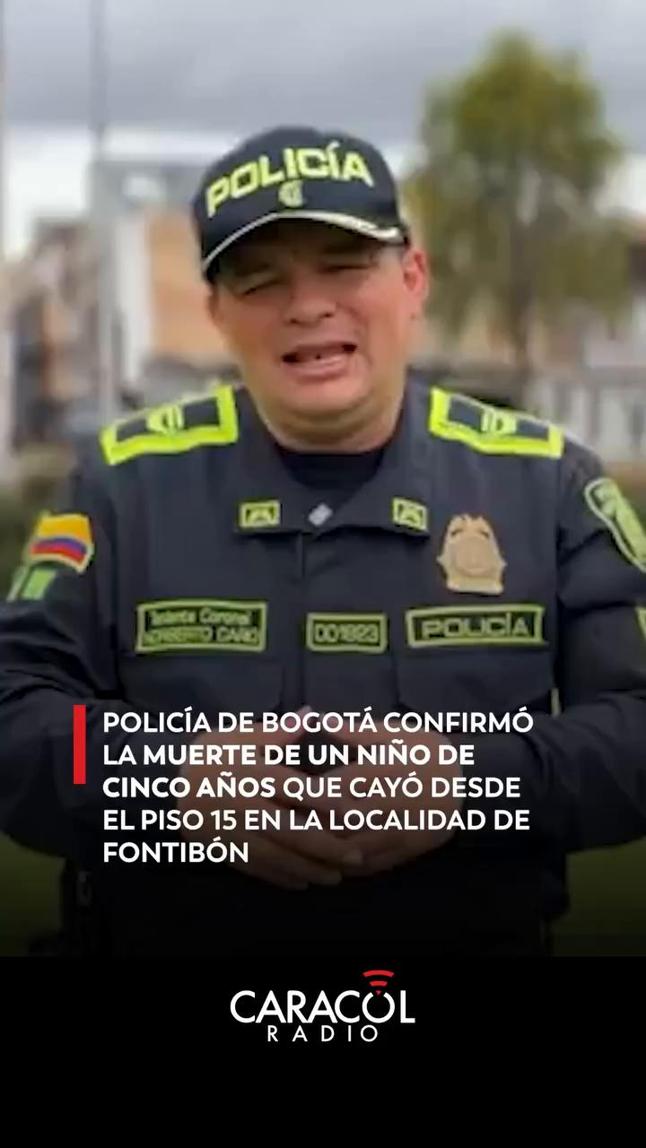 #EnRedes | El coronel Norberto Caro, Jefe Seccional de Protección y Servicios Especiales de la Policía Metropolitana de Bogotá, confirma que un niño de cinco años falleció tras caer desde un piso 15 en el sector de Caminos de Fontibón.