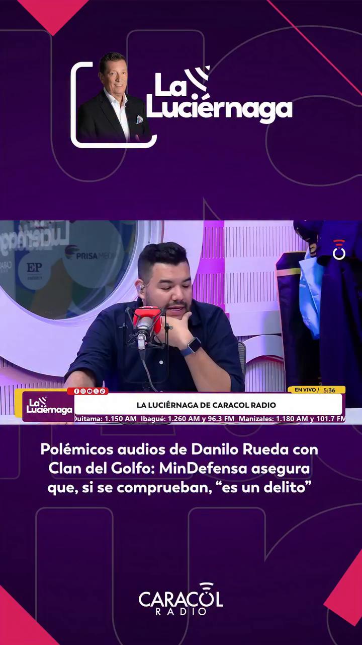 #LaLuciérnaga | Polémicos audios del excomisionado de Paz, Danilo Rueda, con miembros del Clan del Golfo: El ministro de Defensa asegura que, si se comprueban, “es un delito”.