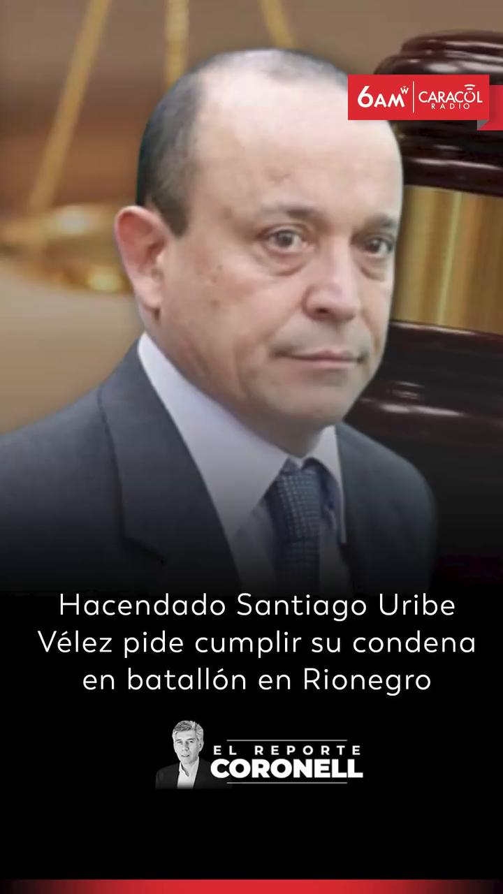Santiago Uribe pide al tribunal cumplir condena en batallón militar de Antioquia