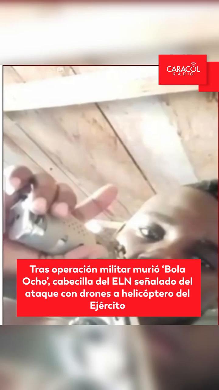 Muere alias Bola 8, cabecilla del ELN señalado por ataque con drones al ejército