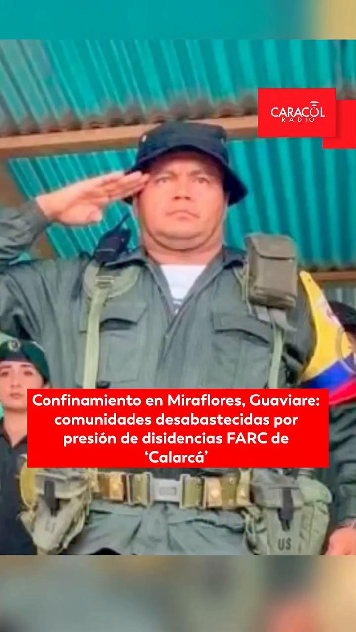 Disidencias de las FARC confinan a Miraflores y bloquean llegada de víveres