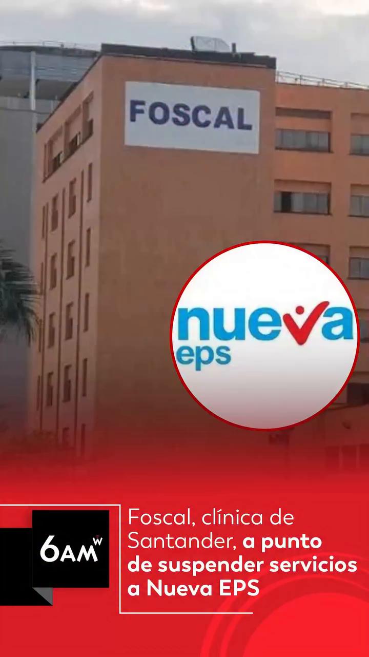 Clínica Foscal advierte quiebra por deuda de 440 mil millones de Nueva EPS