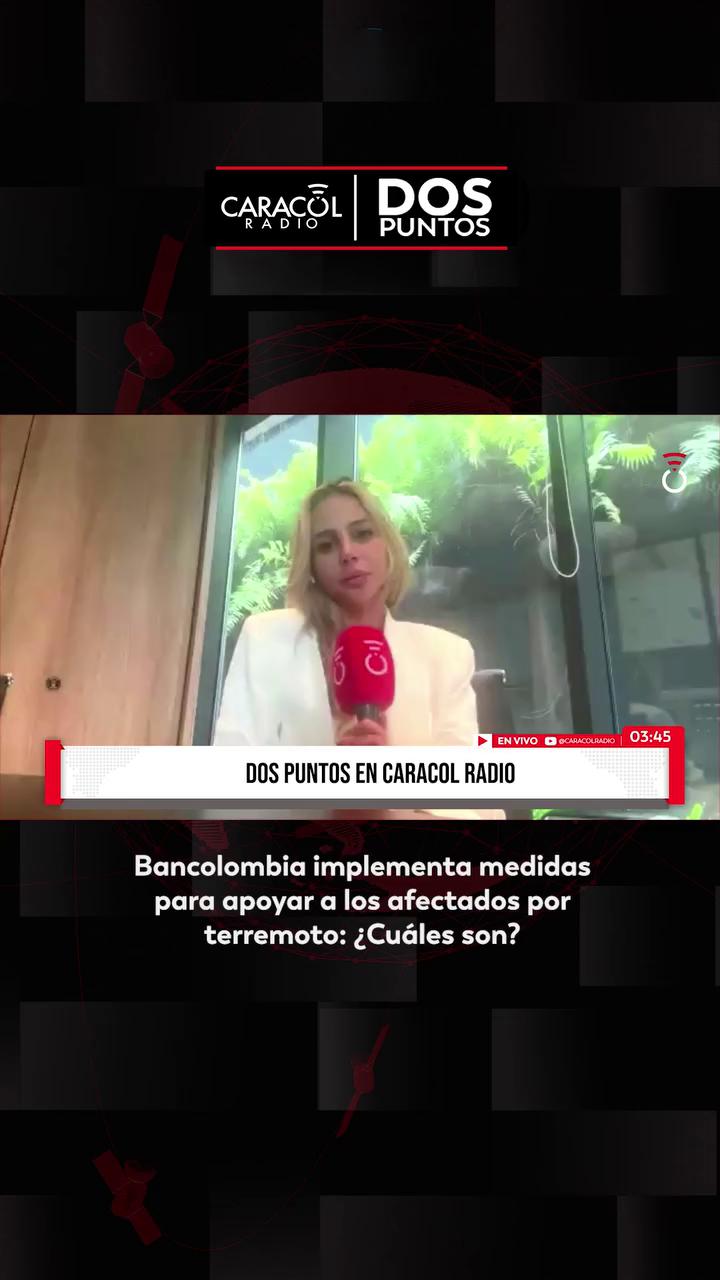 Bancolombia ofrecerá periodos de gracia a damnificados por el terremoto