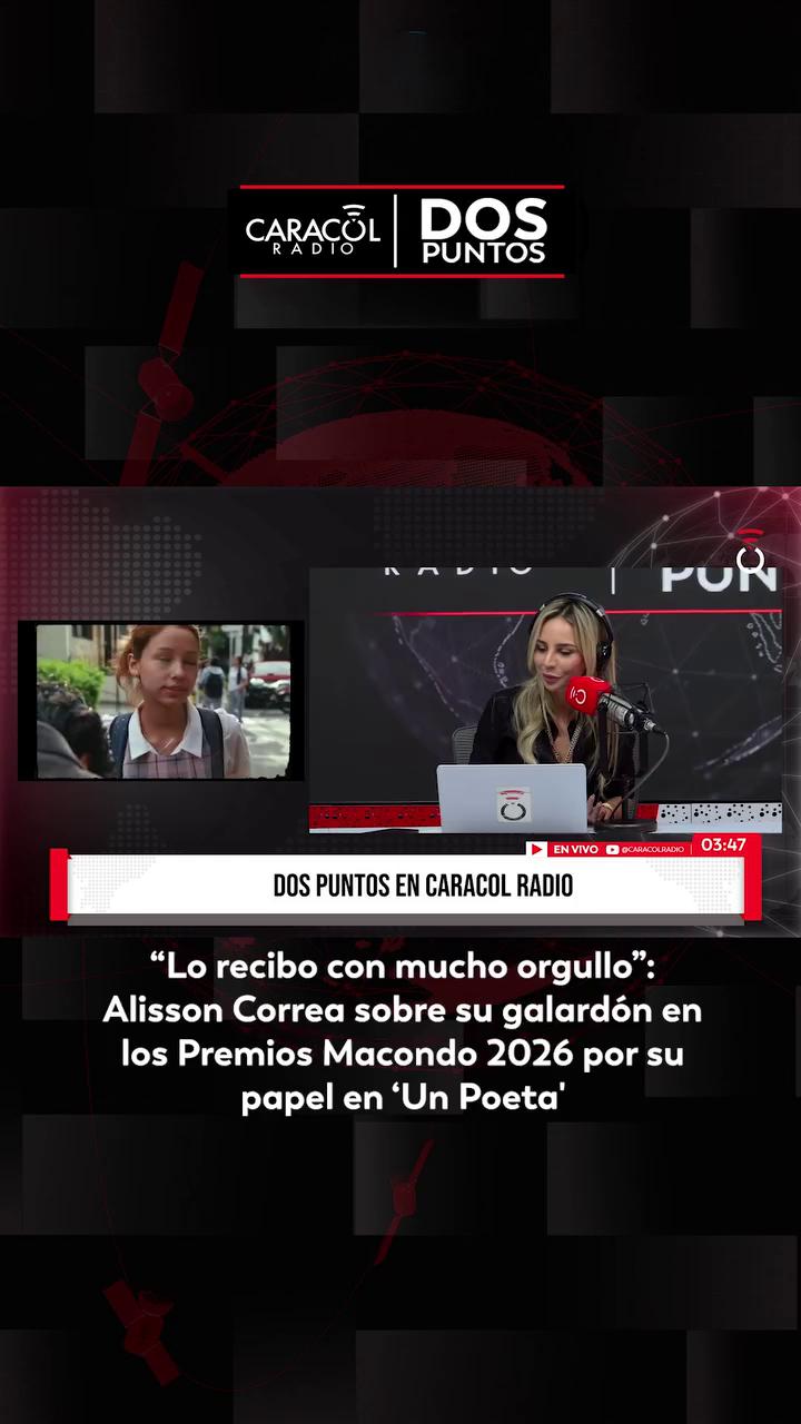 #DosPuntos | La actriz colombiana Alisson Correa pasó por los micrófonos de Caracol Radio y dio detalles del rodaje de ‘Un Poeta' y de su reciente reconocimiento como mejor actriz de reparto en los Premios Macondo 2026.