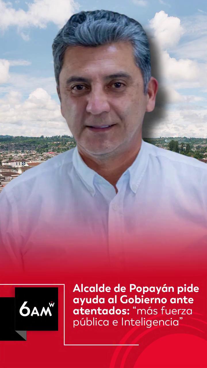 Alcalde de Popayán denuncia soledad de la fuerza pública ante secuestros y explosivos