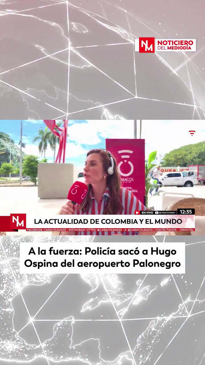 #NoticieroDelMediodía | A la fuerza: Policía sacó a Hugo Ospina del aeropuerto Palonegro