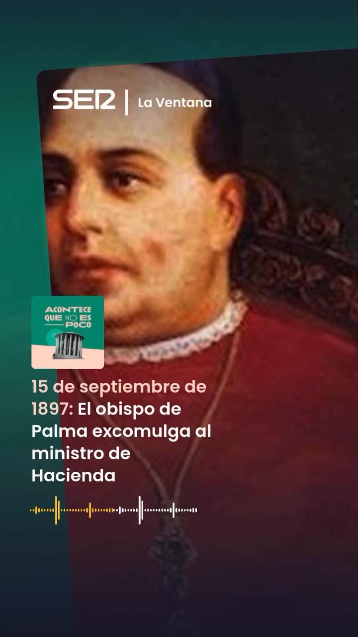 El obispo de Palma excomulgó al ministro de Hacienda por expropiar 850 hectáreas en 1897
