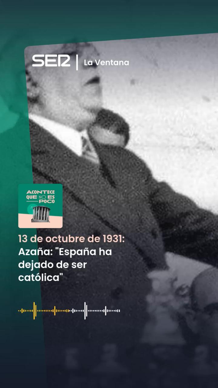 Martes y 13: Azaña declaró que España había dejado de ser católica