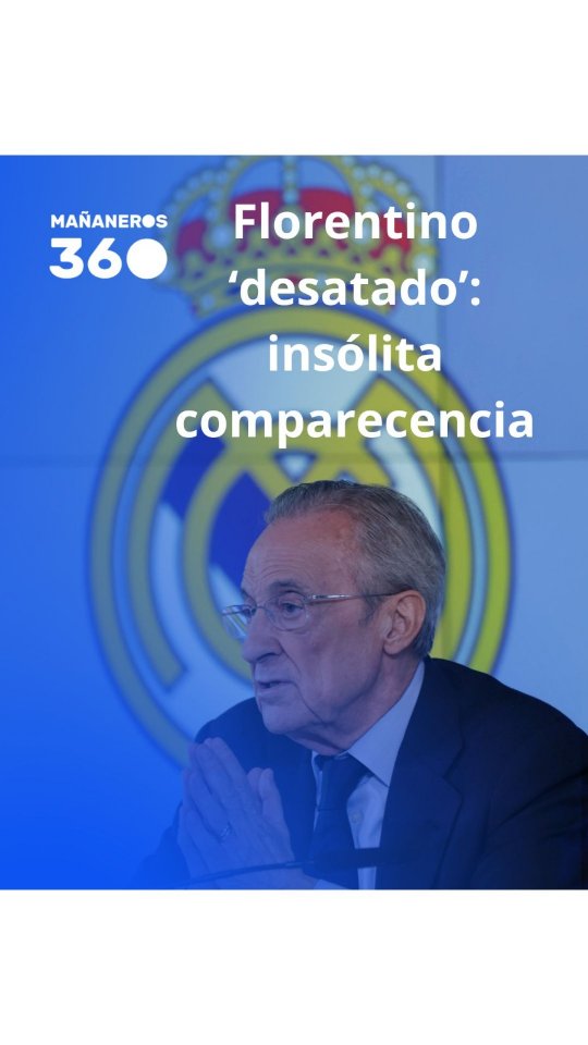 ▪️ Florentino desatado: insólita comparecencia