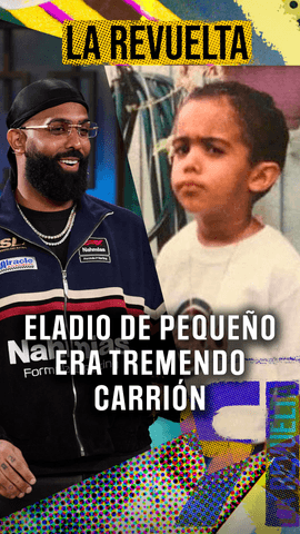 Eladio de pequeño era TREMENDO CARRIÓN.
